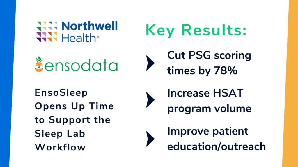 For Northwell Health, EnsoSleep AI Scoring streamlined the sleep study scoring process, giving staff time for other sleep lab priorities.