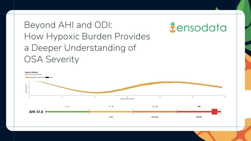 Beyond AHI and ODI How Hypoxic Burden Provides a Deeper Understanding of OSA Severity